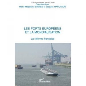 Les Ports Europeens Et La Mondialisation , La Reforme Francaise - Marie-madeleine Damien , Jacques Marcadon