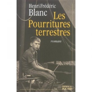 Les Pourritures Terrestres - Henri-frederic Blanc