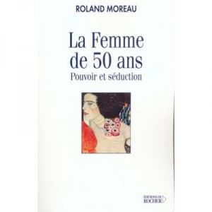 Les Pouvoirs De La Femme De Cinquante Ans - Roland Moreau