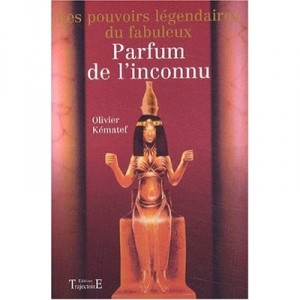 Les Pouvoirs Legendaires Du Parfum De L'inconnu - Olivier Kematef