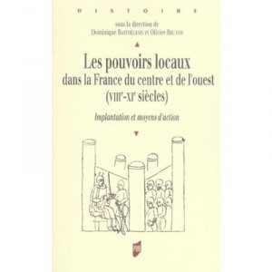 Les Pouvoirs Locaux Dans La France Du Centre Et De L'ouest, Viii-xi Siecles - Dominique Barthelemy ,olivier Bruand