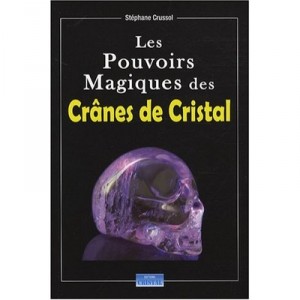 Les Pouvoirs Magiques Des Cranes De Cristal - Stephane Crussol