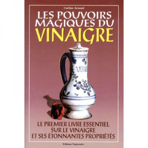 Les Pouvoirs Magiques Du Vinaigre - Carline Arnaud