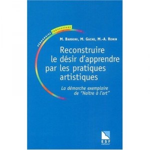 Les Pratiques Artistiques A L'ecole , Apprendre Avec Les Classes A Projet Artistique - Barboni , Gache , Ronin