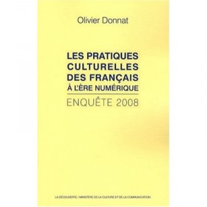Les Pratiques Culturelles Des Francais A L'ere Numerique , Enquete 2008 - Olivier Donnat