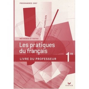 Les Pratiques Du Francais , 1ere , Livre Du Professeur (edition 2007) - Eterstein , Dauvin