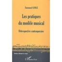 Les Pratiques Du Modele Musical , Retrospective Contemporaine - Emmanuel Gorge