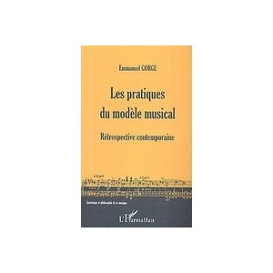 Les Pratiques Du Modele Musical , Retrospective Contemporaine - Emmanuel Gorge