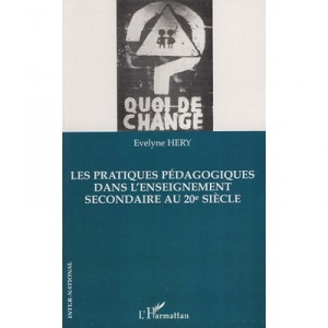Les Pratiques Pedagogiques Dans L'enseignement Secondaire Au Xx Siecle , Quoi De Change ? - Evelyne Hery