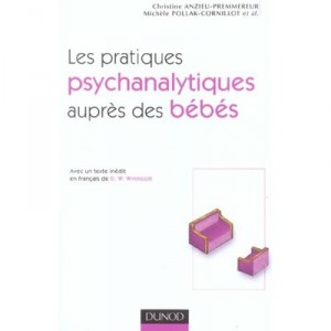 Les Pratiques Psychanalytiques Aupres Des Bebes - Christine Anzieu-premmereur