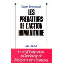Les Predateurs De L'action Humanitaire - Xavier Emmanuelli