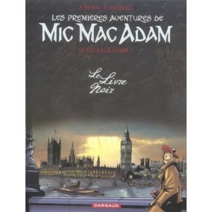 Mic Mac Adam , Integrale T.1 , Le Livre Noir - Andre Benn , Stephen Desberg
