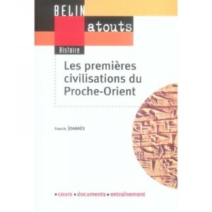 Les Premieres Civilisations Du Proche-orient , De La Grece Mycenienne A L'indus - Francis Joannes