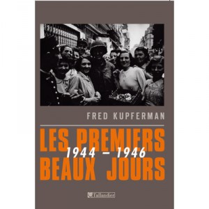 Les Premiers Beaux Jours, 1944-1946 - Fred Kupferman