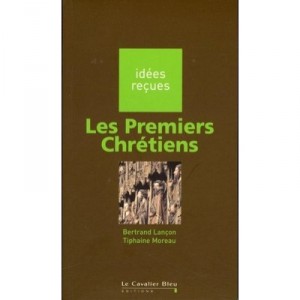 Les Premiers Chretiens - Bertrand Lancon , Tiphaine Moreau