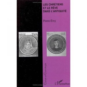 Les Chretiens Et Le Reve Dans L'antiquite - Pierre Erny