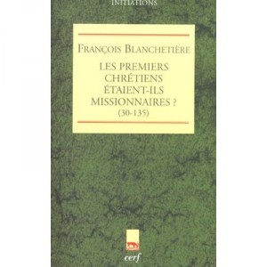 Les Premiers Christiens Etaient-ils Missionnaires , 30-135 - Francois Blanchetierre