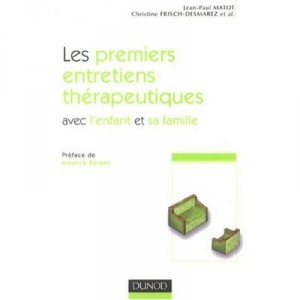Les Premiers Entretiens Therapeutiques Avec L'enfant Et Sa Famille - Matot , Fresch-desmare