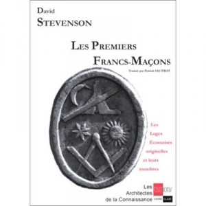 Les Premiers Francs Macons , Les Loges Ecossaises Originelles Et Leurs Membres - David Stevenson