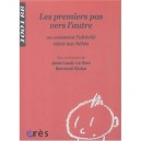 Les Premiers Pas Vers L'autre , Ou Comment L'alterite Vient Aux Bebes - Bernard Golse , Jean-louis Le Brun