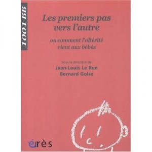 Les Premiers Pas Vers L'autre , Ou Comment L'alterite Vient Aux Bebes - Bernard Golse , Jean-louis Le Brun