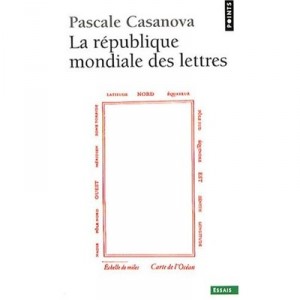 La Republique Mondiale Des Lettres - Pascale Casanova
