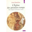 L'eglise Des Premiers Temps. Des Origines A La Fin Du Iiie Siecle - Jean Danielou