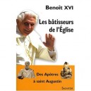 Les Batisseurs De L'eglise , Des Apotres A Saint Augustin - Benoit Xvi