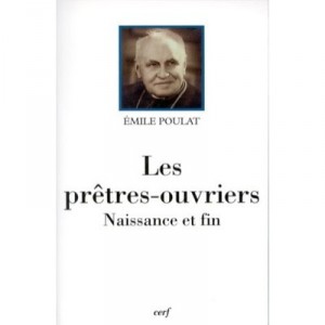 Les Pretres Ouvriers , Naissance Et Fin - Emile Poulat