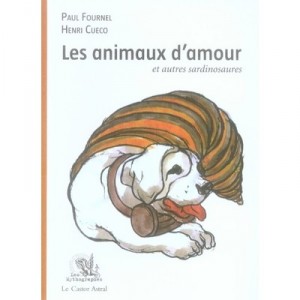Les Animaux D'amour Et Autres Sardinosaures - Apul Fournel , Henri Cueco