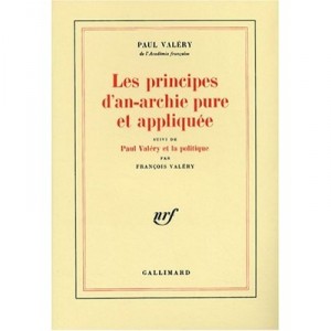 Les Principes D'an-archie Pure Et Appliquee , Paul Valery Et La Politique - Paul Valery , Francois Valery