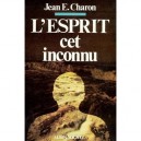L'esprit, Cet Inconnu - Jean-e Charon