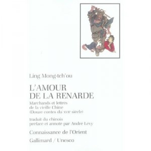 L'amour De La Renarde , Marchands Et Lettres De La Vieille Chine , Douze Contes Du Xviie Siecle - Tch'ou Ling-mong