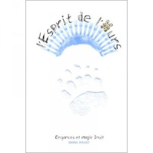 L'esprit De L'ours , Chemin De Vie D'une Chamane Inuit Contemporaine , Croyances Et Magie Inuit - Daniel Pouget