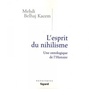 L'esprit Du Nihilisme , Une Ontologie De L'histoire - Mehdi Belhaj-kacem
