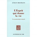 L'esprit Qui Donne La Vie. Une Pneumatologie Integrale - Jurgen Moltmann