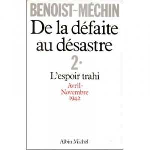 De La Defaite Au Desastre T.2 , L'esprit Trahi, Avril 1942-novembre 1942 - Jacques Benoist-mechin