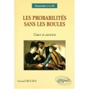 Les Probabilites Sans Les Boules , Terminales S Et Es , Cours Et Exos - Gerard Frugier