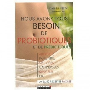 Nous Avons Tous Besoin De Probiotiques Et De Prebiotiques , Allergies, Immunite, Mycoses, Candidoses, Minceur, Ect. - Daniele F