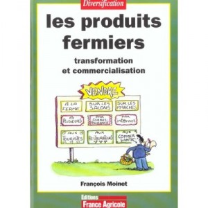 Les Produits Fermiers , Transformation Et Commercialisation - Francois Moinet