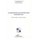 Les Professionnels De L'intervention Socio-educative , Modeles De Reference Et Analyses De Pratiques - Dominique Fablet