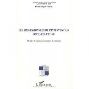 Les Professionnels De L'intervention Socio-educative , Modeles De Reference Et Analyses De Pratiques - Dominique Fablet