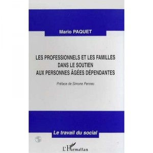 Les Professionnels Et Les Familles Dans Le Soutien Aux Personnes Agees Dependantes - Mario Paquet