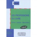 Les Professions Du Livre , Edition, Librairie, Bibliotheque (2e Edition - Michel Bruillon , Sylvie Ducas