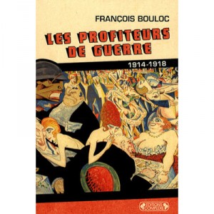 Les Profiteurs De Guerre 1914-1918 - Francois Bouloc
