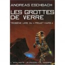 Les Projet Mars T.3 , Grottes De Verre - Andreas Eschbach