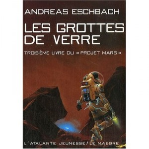 Les Projet Mars T.3 , Grottes De Verre - Andreas Eschbach
