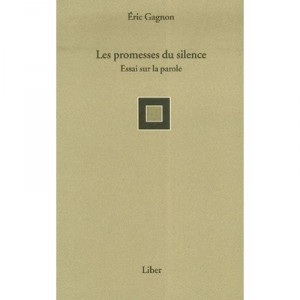 Les Promesses Du Silence , Essai Sur La Parole - Eric Gagnon
