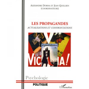 Les Propagandes, Actualisations Et Confrontations - Alexandre Dorna , Jean Quellien