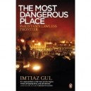 Most Dangerous Place, The - Imtiaz Gul